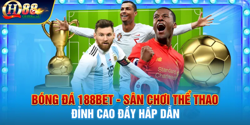 Bóng Đá 188bet - Sân Chơi Thể Thao Đỉnh Cao Đầy Hấp Dẫn